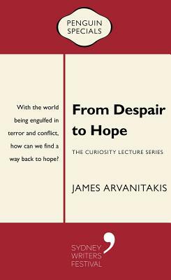 From Despair to Hope: The Curiosity Lecture Series: Penguin Special by James Arvanitakis