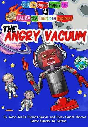 The Angry Vacuum: Sid the Super Happy Kid and Laura The Emotions Explorer Emotional Intelligence Series  by Jomo Jesus Thomas Suriel and Jomo Gamal Thomas