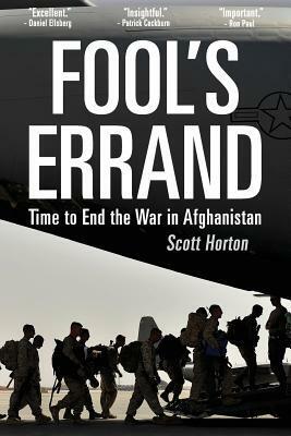 Fool's Errand: Time to End the War in Afghanistan by Scott Horton