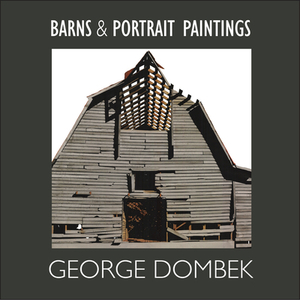 Barns and Portrait Paintings by George Dombek