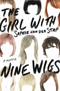 The Girl With Nine Wigs: A Memoir by Sophie van der Stap