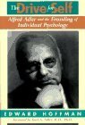 The Drive For Self: Alfred Adler And The Founding Of Individual Psychology by Kurt A. Adler, Edward Hoffman