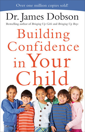 Building Confidence in Your Child by James C. Dobson