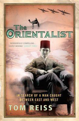 The Orientalist: In Search of a Man caught between East and West by Tom Reiss