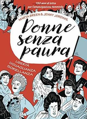 Donne senza paura: 150 anni di lotte per l'emancipazione femminile come non sono mai stati raccontati by Ilaria Katerinov, Jenny Jordahl, Marta Breen