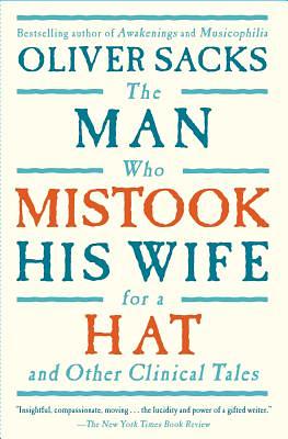 The Man Who Mistook His Wife for a Hat: And Other Clinical Tales by Oliver Sacks