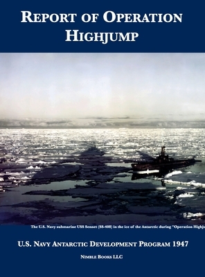 Report of Operation HighJump: U.S. Navy Antarctic Development Program 1947 by U S Navy