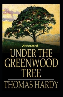 Under the Greenwood Tree: Thomas Hardy Original Edition(Annotated) by Thomas Hardy