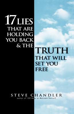 17 Lies That Are Holding You Back and the Truth That Will Set You Free by Steve Chandler