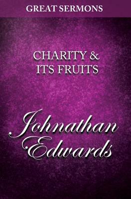 Great Sermons - Charity & Its Fruits by Jonathan Edwards
