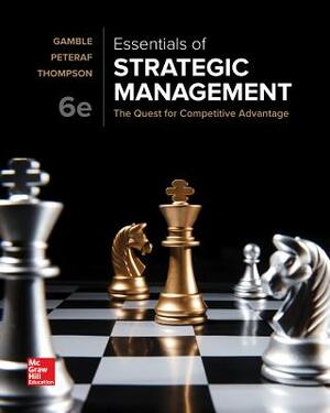 Loose-Leaf Essentials of Strategic Management by Margaret Peteraf, John E. Gamble, Arthur A. Thompson