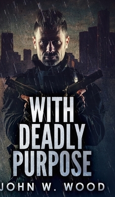 With Deadly Purpose by John W. Wood