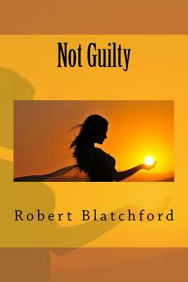 Not Guilty by Robert Blatchford
