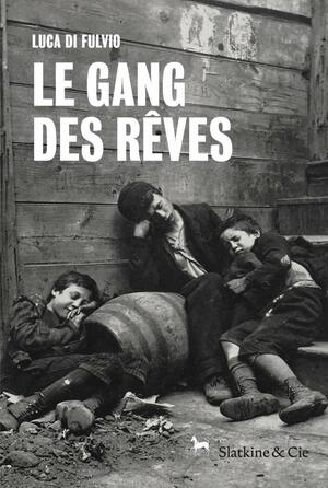 Le Gang des rêves by Luca Di Fulvio