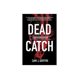 Dead Catch by Cary J. Griffith