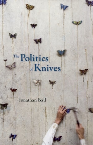 The Politics of Knives by Jonathan Ball