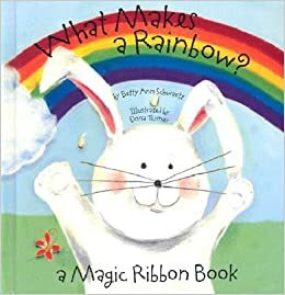 What Makes a Rainbow?: A Magic Ribbon Book by Betty Schwartz