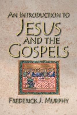 An Introduction to Jesus and the Gospels by Frederick J. Murphy