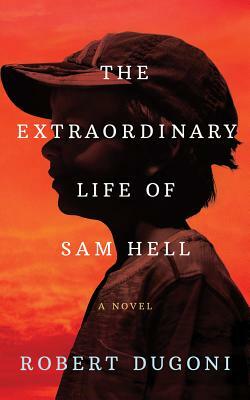 The Extraordinary Life of Sam Hell by Robert Dugoni