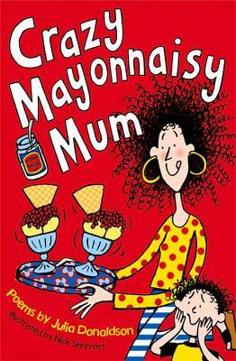 Crazy Mayonnaisy Mum by Julia Donaldson