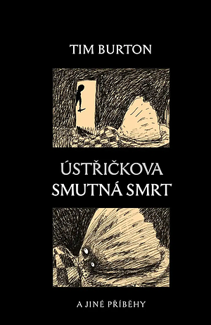 Ústřičkova smutná smrt a jiné příběhy by Richard Podaný, Tim Burton