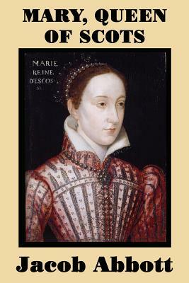 Mary, Queen of Scots by Jacob Abbott