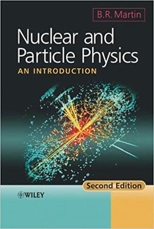 Nuclear and Particle Physics by Brian R. Martin