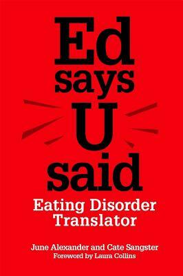 Ed Says U Said: Eating Disorder Translator by June Alexander, Catherine Sangster