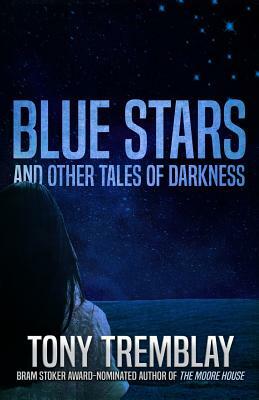 Blue Stars and Other Tales of Darkness by Tony Tremblay