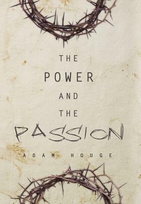 The Power and the Passion by Adam Houge
