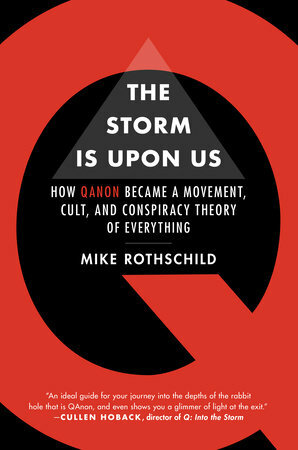 The Storm is Upon Us: How QAnon Became a Movement, Cult, and Conspiracy Theory of Everything by Mike Rothschild