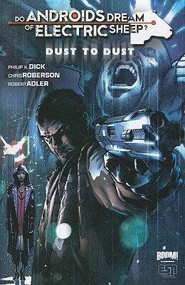 Do Androids Dream of Electric Sheep?: Dust To Dust Vol. 1 by Philip K. Dick, Chris Roberson, Robert Adler