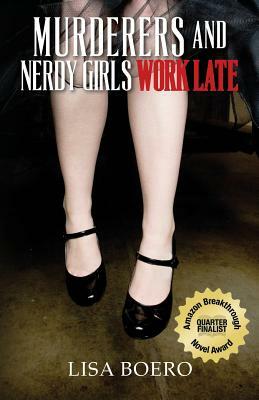 Murderers and Nerdy Girls Work Late by Lisa Boero