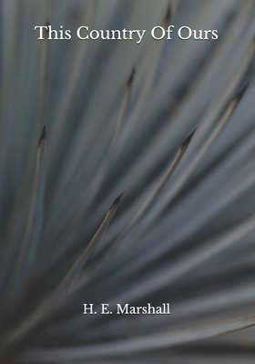 This Country Of Ours by H. E. Marshall