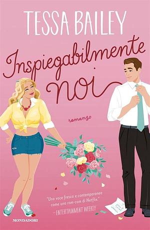 Inspiegabilmente noi by Tessa Bailey