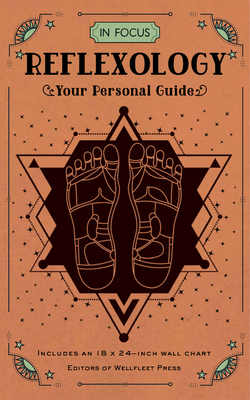 In Focus Reflexology: Your Personal Guide - Includes an 18x24-inch Wall Chart by Wellfleet Press