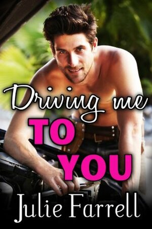 Driving Me to You by Julie Farrell