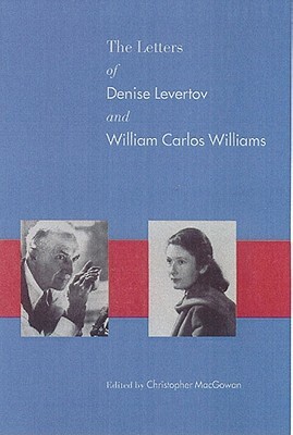 The Letters of Denise Levertov and William Carlos Williams by William Carlos Williams, Christopher Macgowan, Denise Levertov