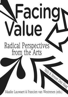 Facing Value: Radical Perspectives from the Arts by Maaike Lauwaert