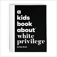 A Kid's Book About White Privilege by Ben Sand