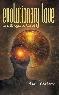 Evolutionary Love and the Ravages of Greed by Adam Crabtree