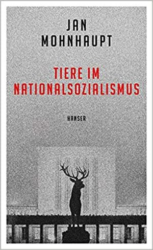 Tiere im Nationalsozialismus by Jan Mohnhaupt