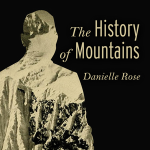 The History of Mountains by Danielle Rose