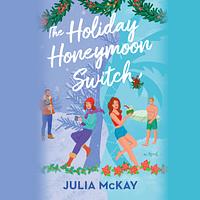 The Holiday Honeymoon Switch by Julia McKay