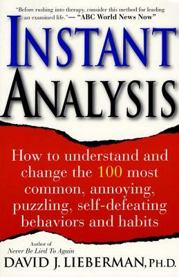 Instant Analysis: How to Understand and Change the 100 Most Common, Annoying, Puzzling, Self-Defeating Behaviors and Habits by David J. Lieberman
