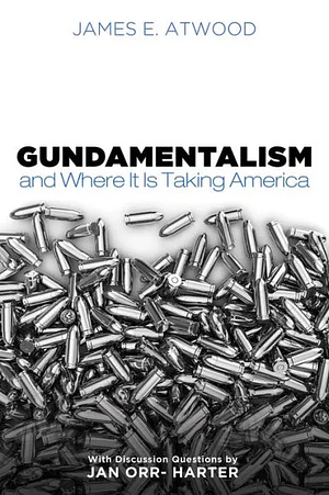 Gundamentalism and Where It Is Taking America by James E. Atwood