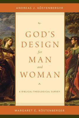 God's Design for Man and Woman: A Biblical-Theological Survey by Andreas J. Köstenberger, Margaret Elizabeth Köstenberger