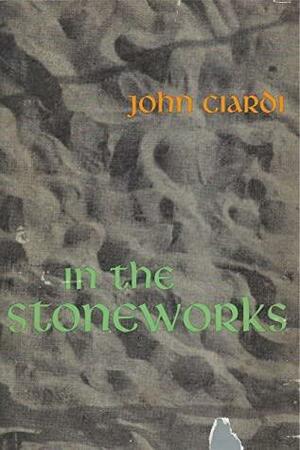 In the Stoneworks by John Ciardi