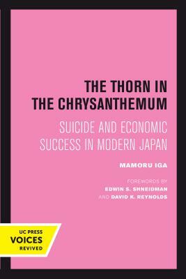 The Thorn in the Chrysanthemum: Suicide and Economic Success in Modern Japan by Mamoru Iga