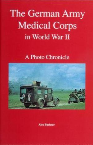 The German Army Medical Corps in World War II by Alex Buchner